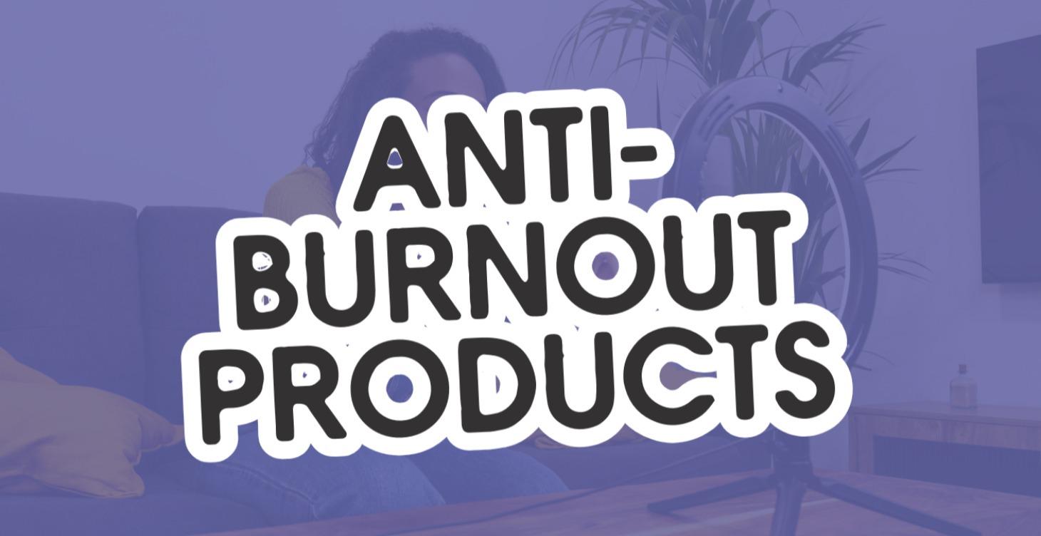 Anti-Burnout Products