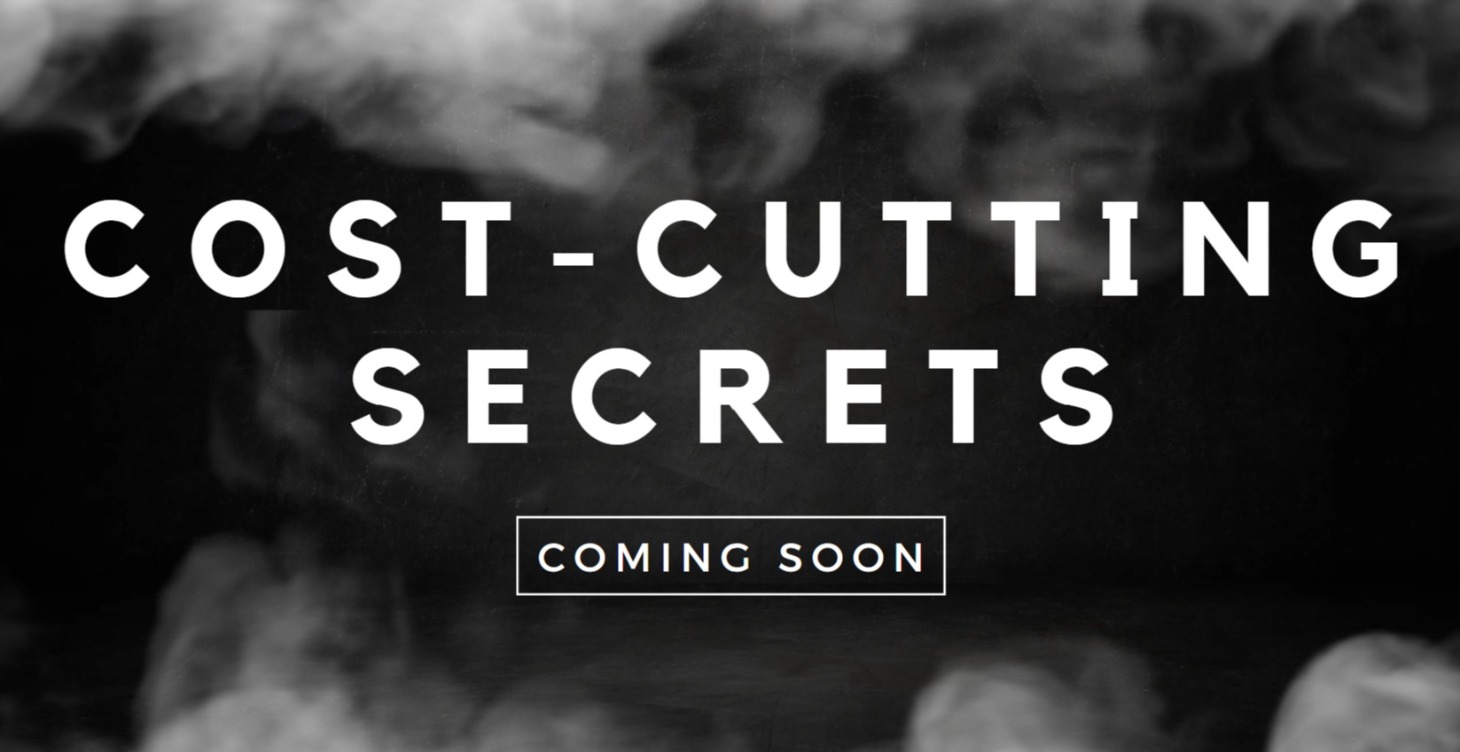 Cost Cutting Secrets (coming soon...)