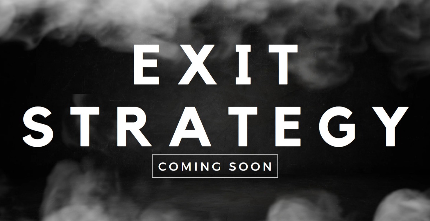 Exit Strategy (coming soon...)