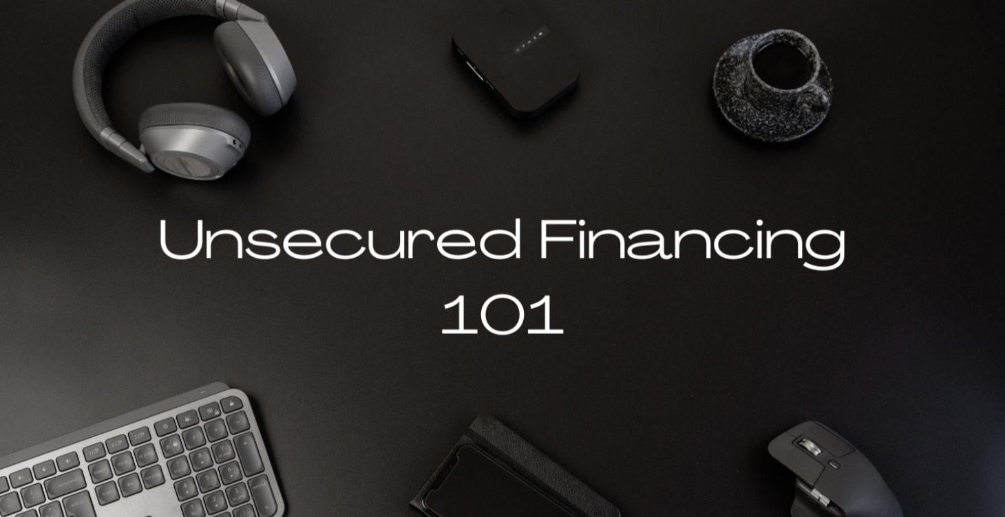 Unsecured Financing 101