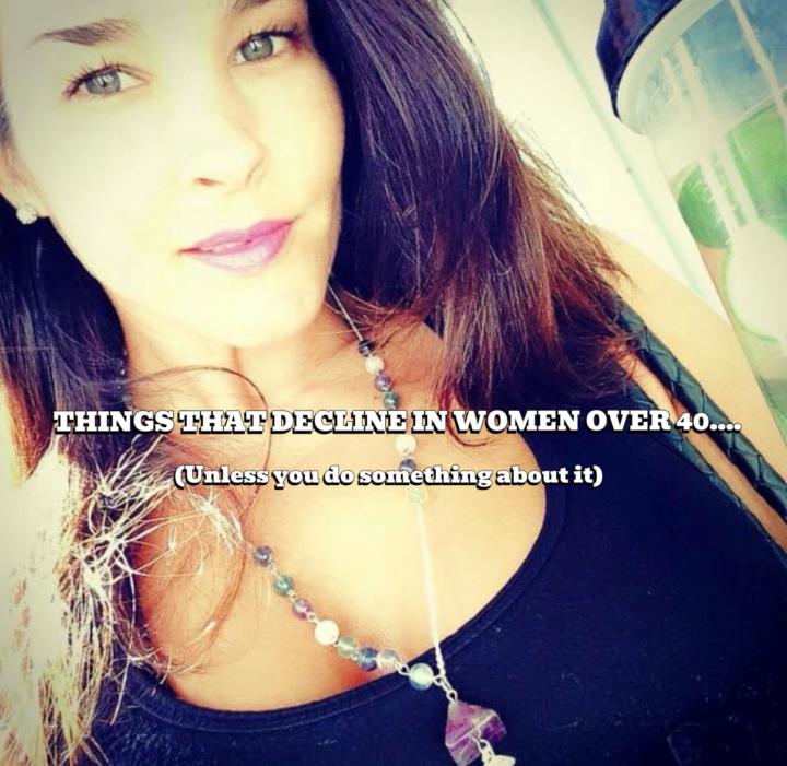 THINGS THAT DECLINE IN WOMEN OVER 40 (unless you do something about it!)