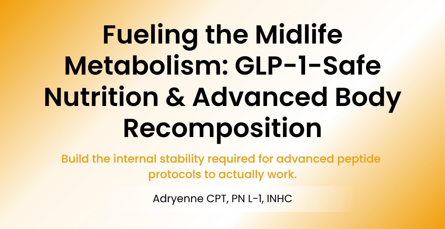 GLP-1-Safe Nutrition & Advanced Body Recomposition