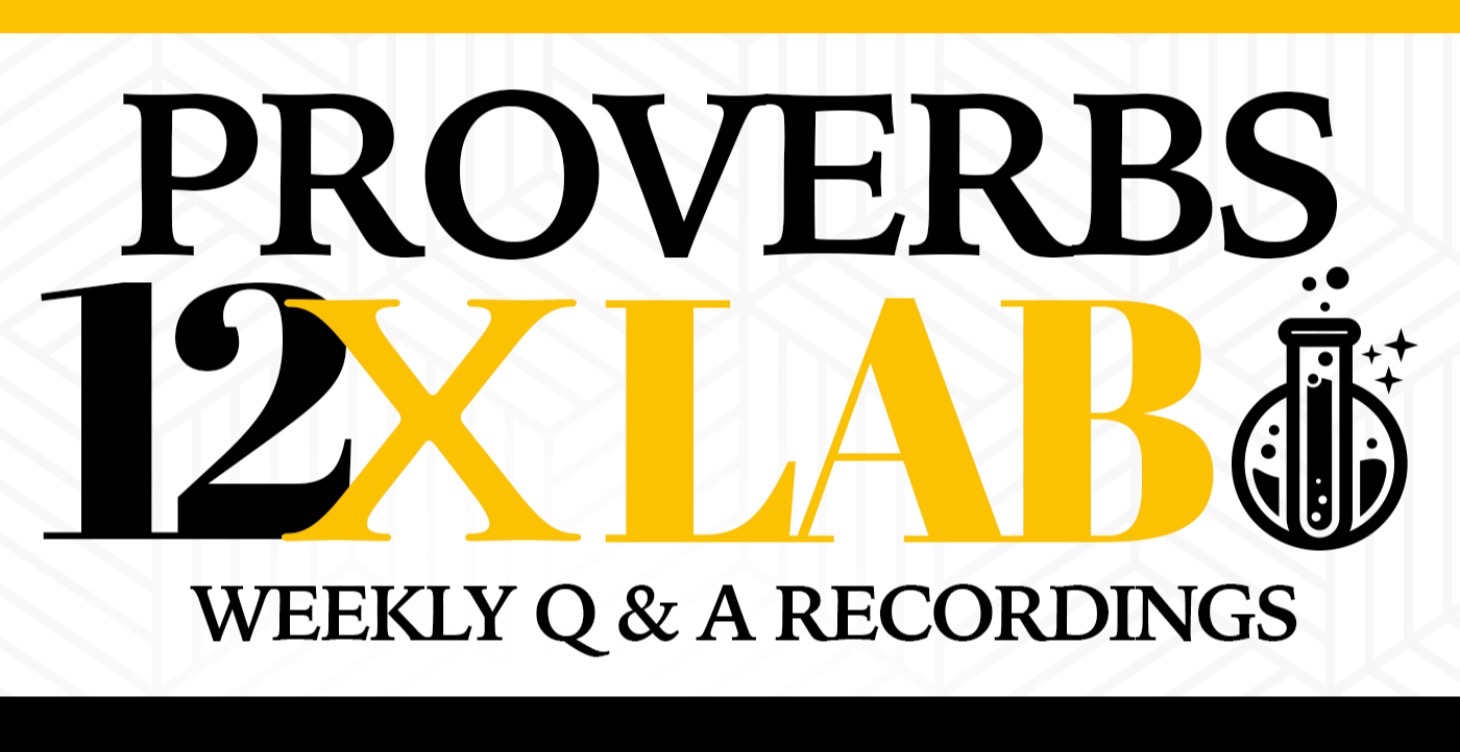 Proverbs 12X Wisdom Lab - Weekly Q & A Recordings