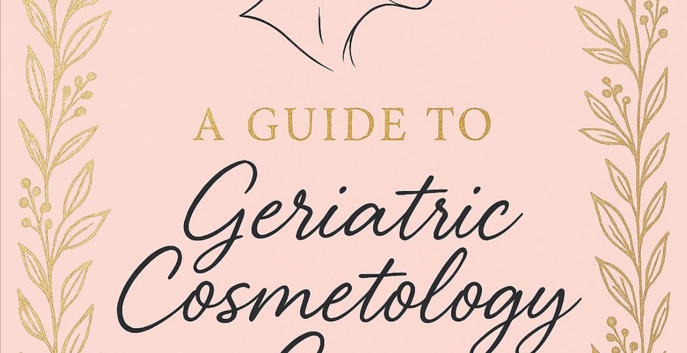 CHAPTER 1: Introduction to Geriatric Cosmetology