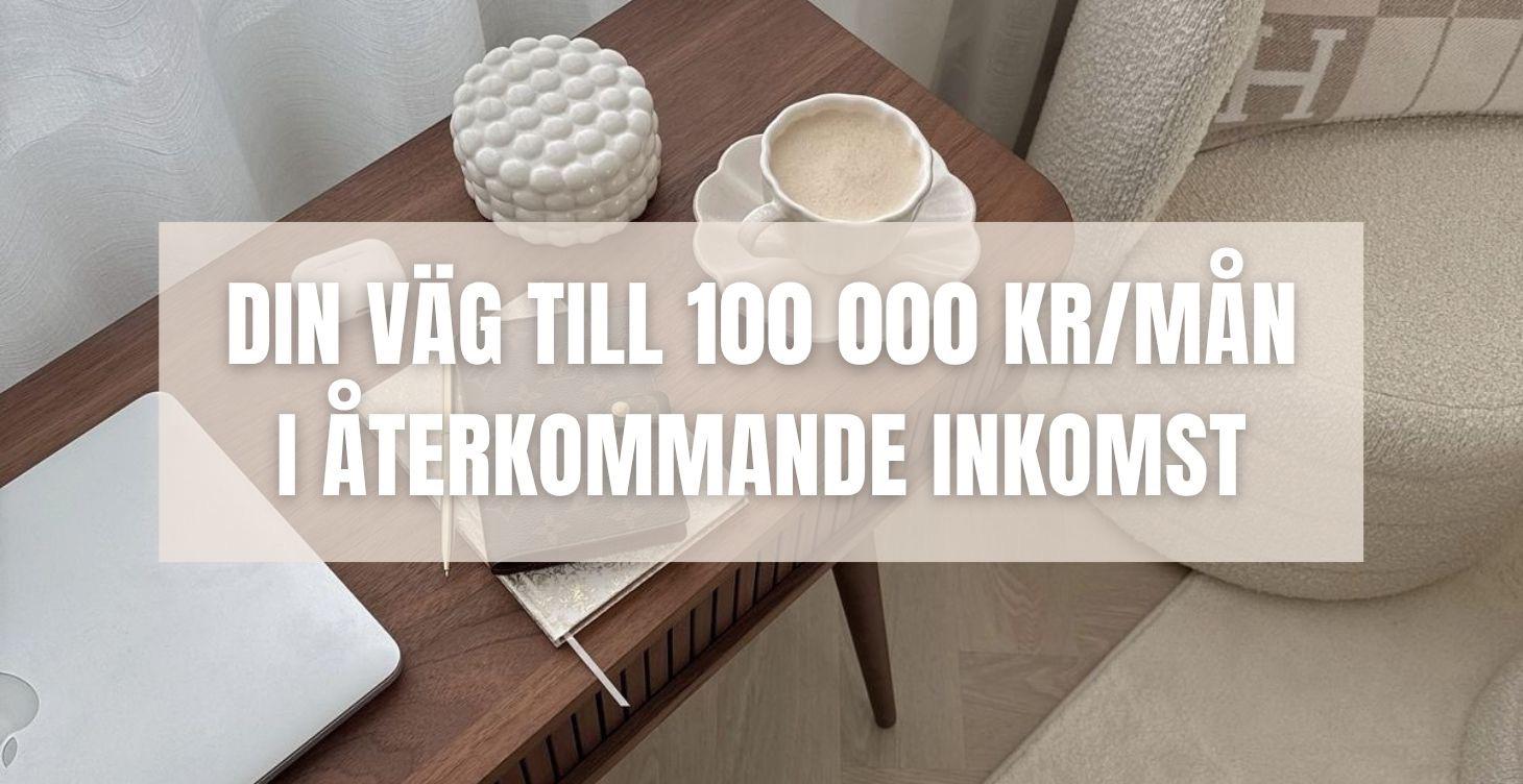 ⭐ DIN VÄG TILL 100.000KR/MÅ I ÅTERKOMMANDE INKOMST