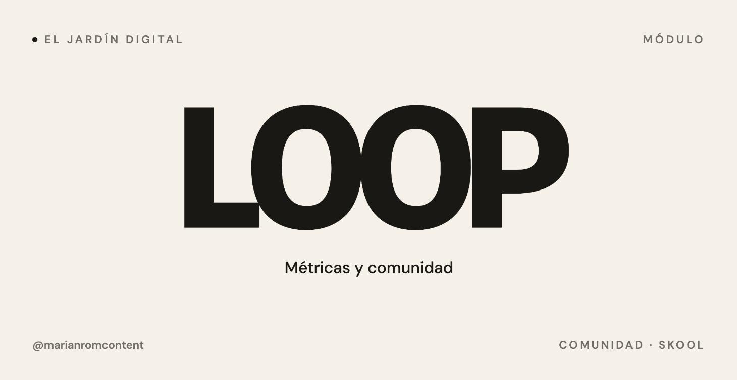 🅛 LOOP — Métricas y comunidad