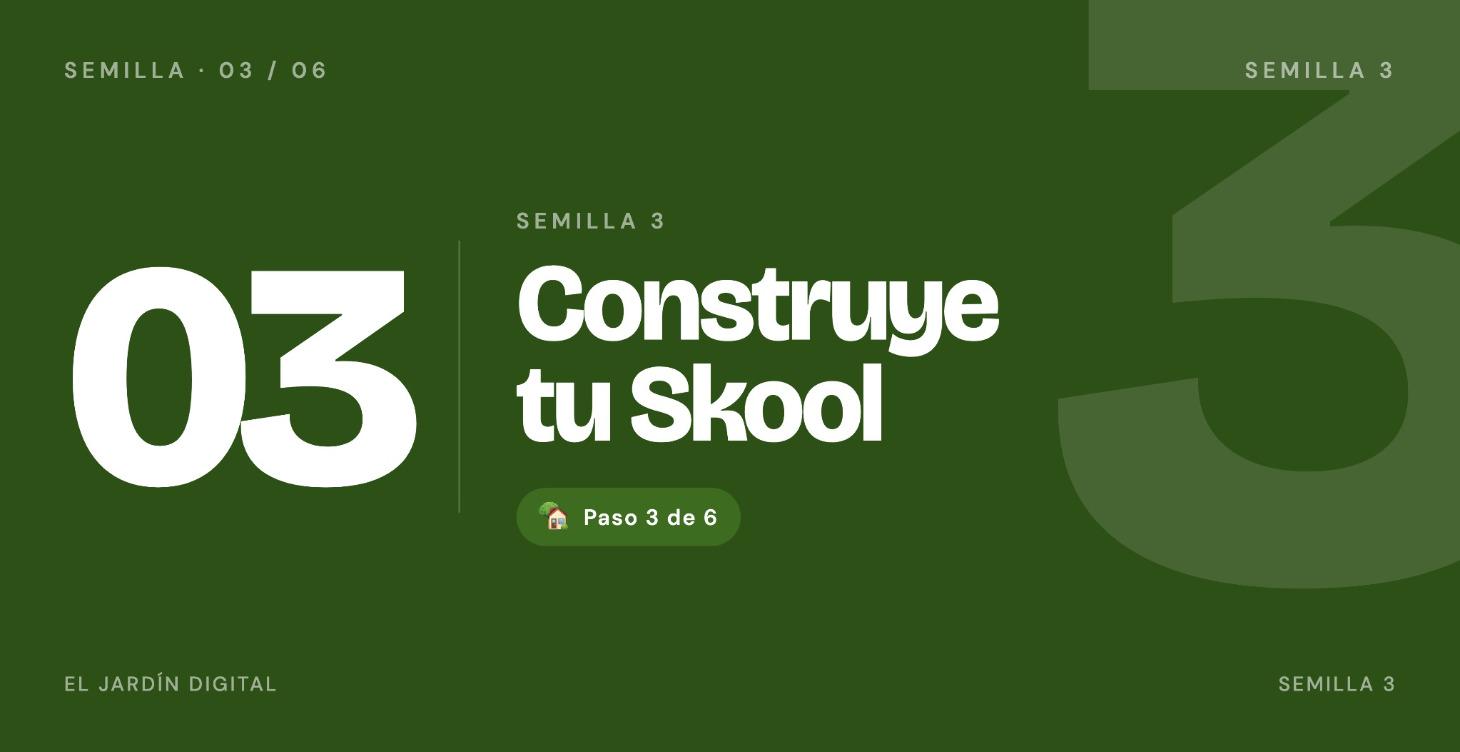 🏡 Semilla 3 — Construye tu Skool
