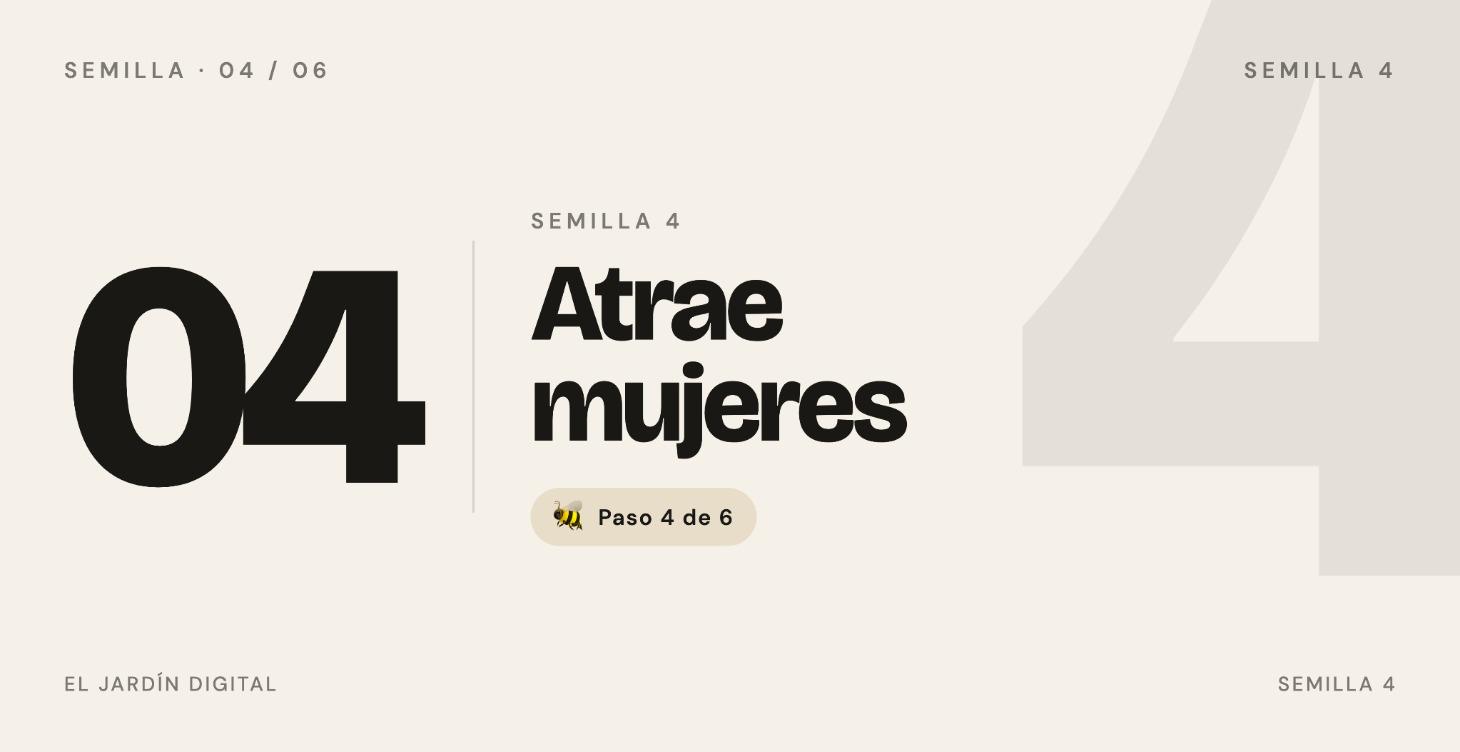 🐝 Semilla 4 — Atrae mujeres