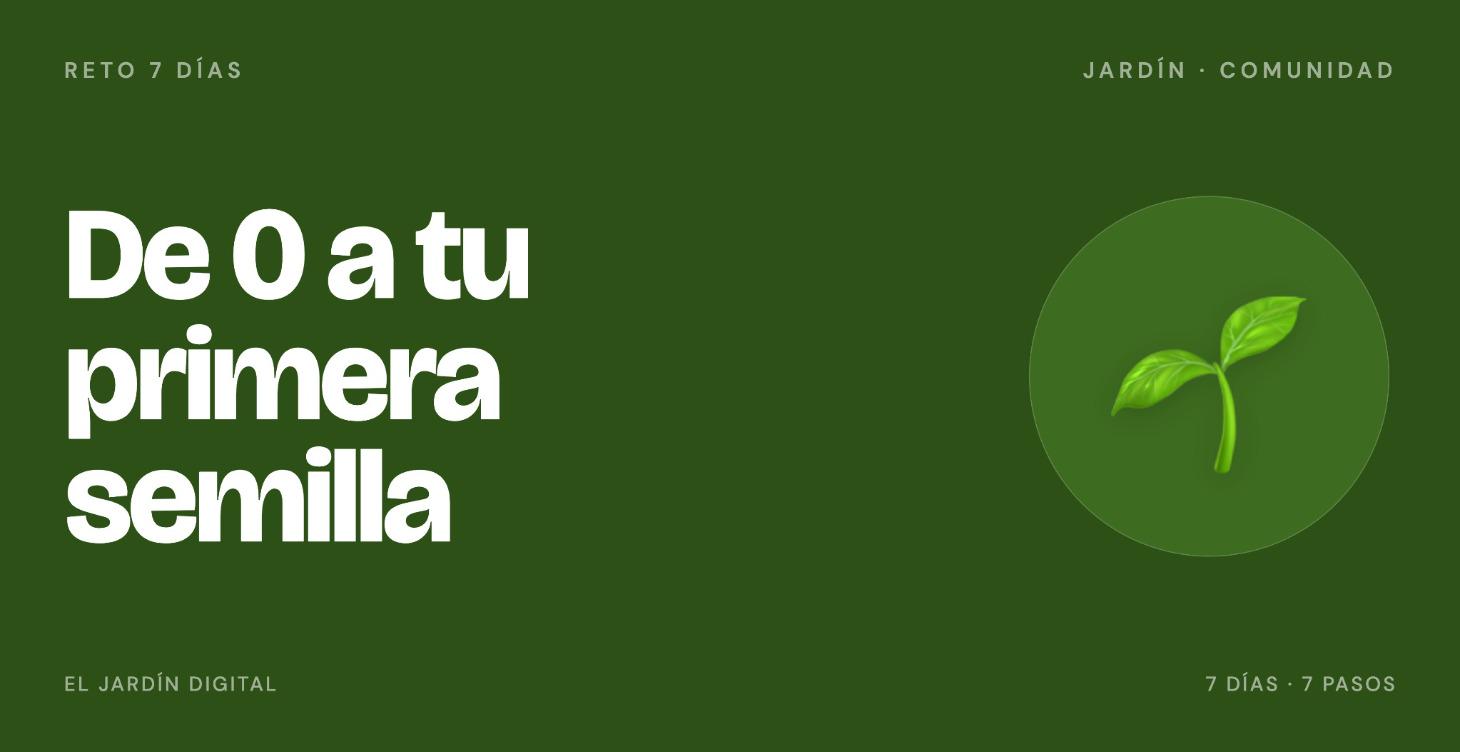🌱 Reto 7 días — De 0 a tu primera semilla