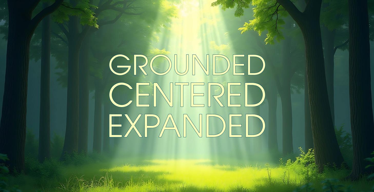 MEDITATION: GROUNDED, CENTERED, AND EXPANDED