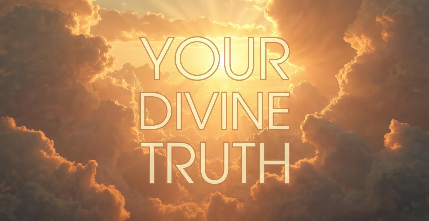 MEDITATION: YOUR DIVINE TRUTH