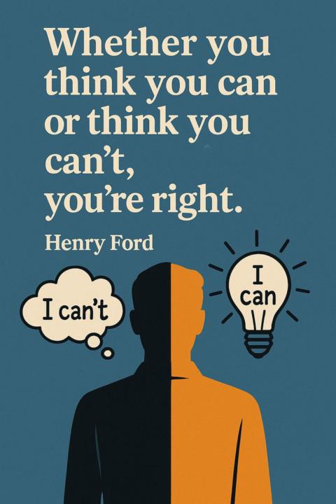 Whether you think you can or think you can't your right.