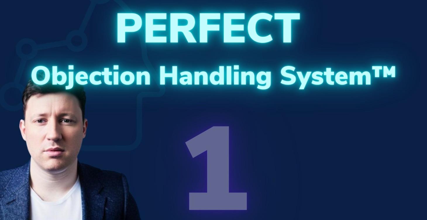 The PERFECT Objection Handling System: Part 1