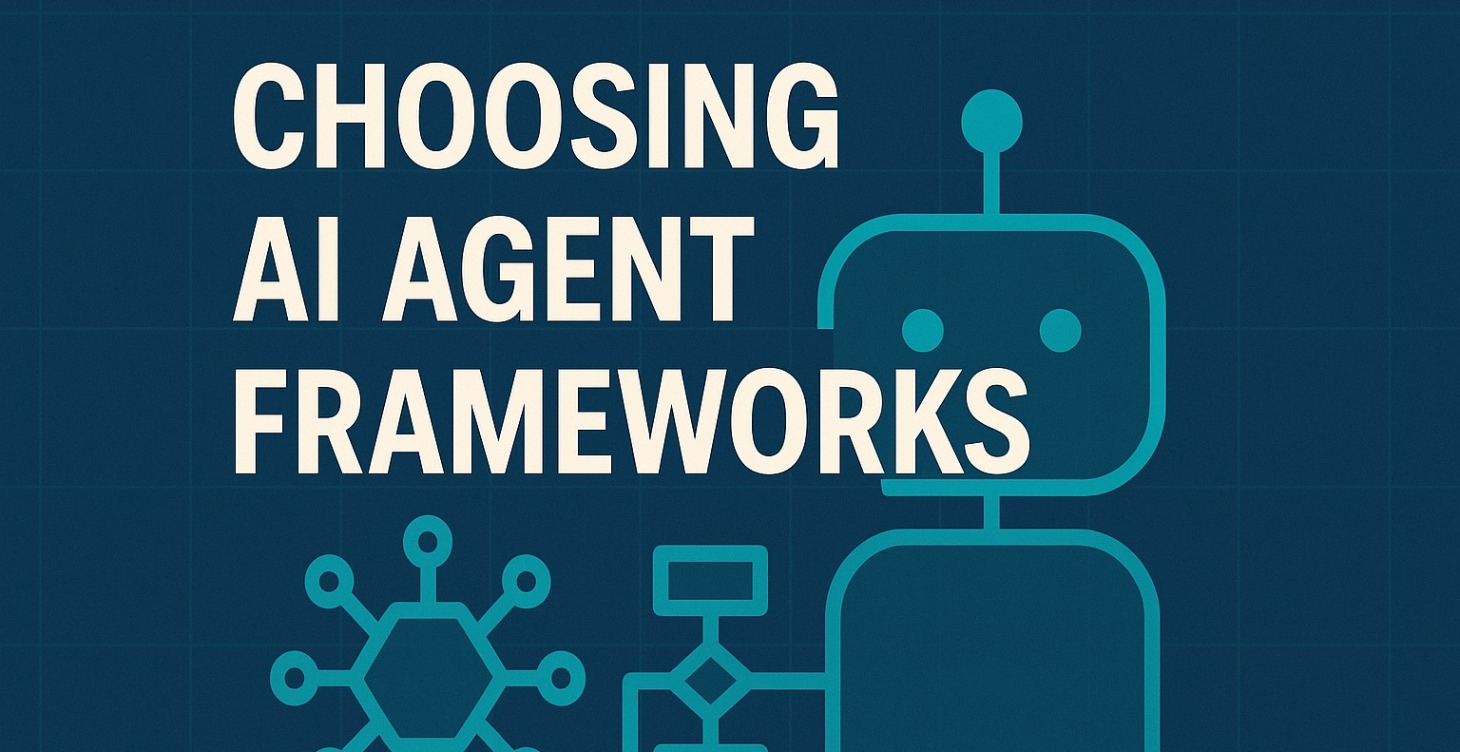 Choosing AI Agent Frameworks