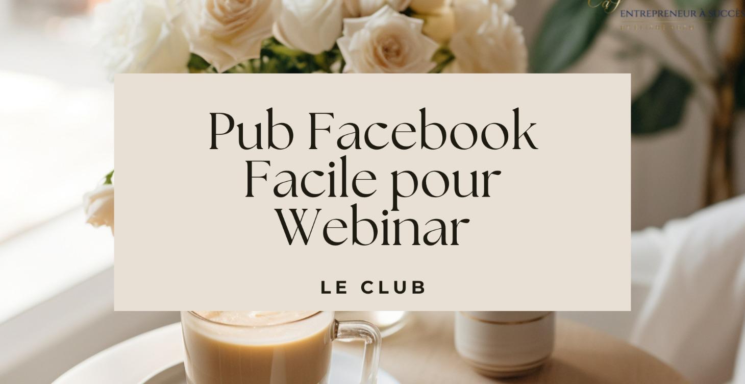 Pub Facebook Facile pour Webinar