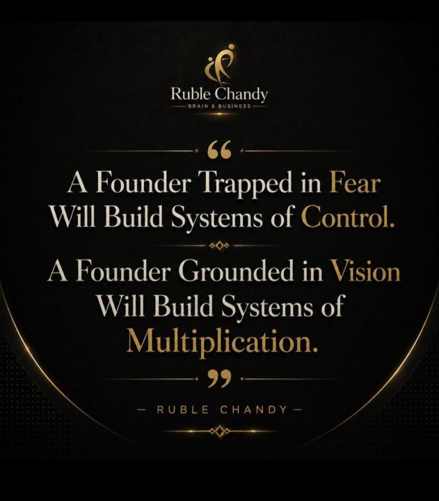 A Founder Trapped in Fear will Build Systems of Control. A Founder Grounded in Vision will Build Systems of Multiplication.