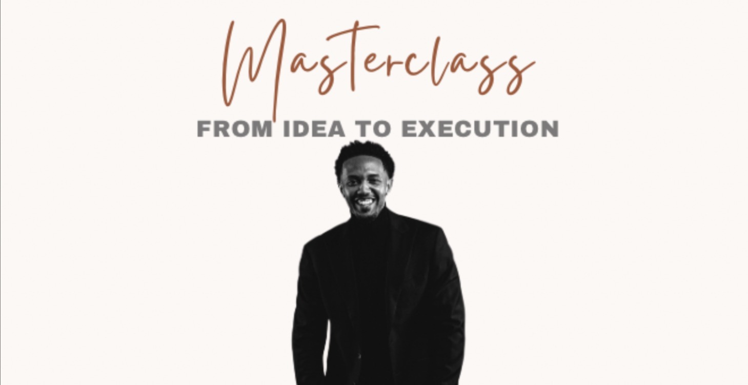 From Idea to Execution Masterclass