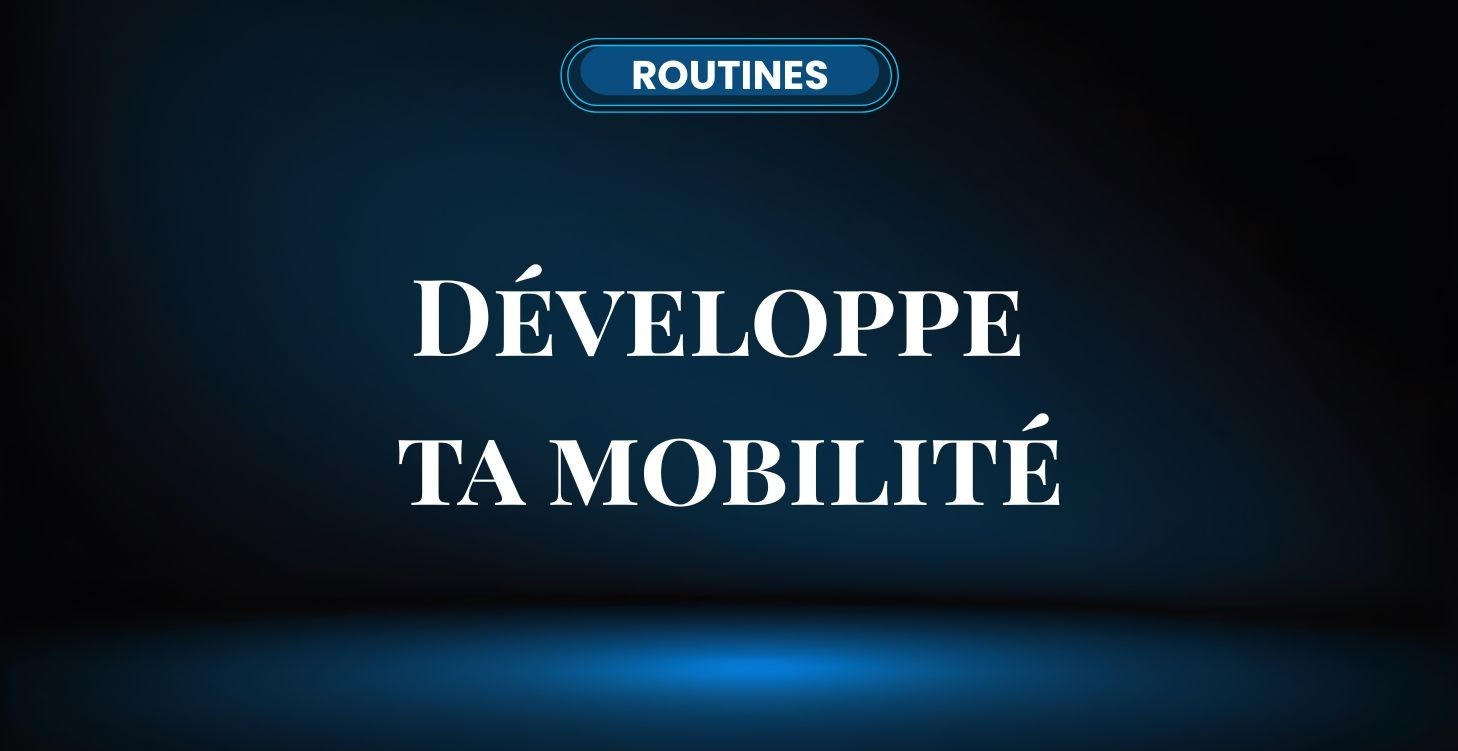 Développe ta mobilité ( Routines articulaires )