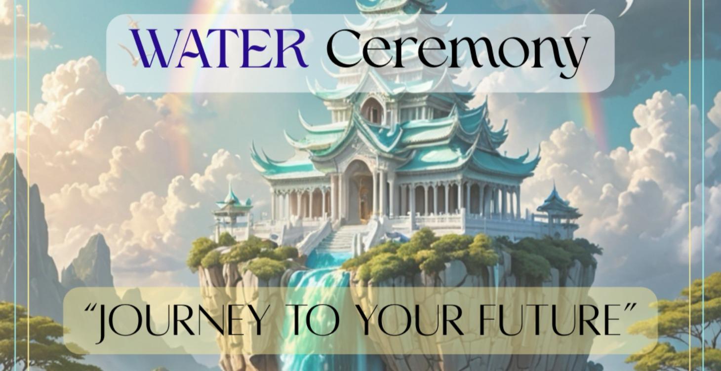 Journey to your Future - A sacred Water Ceremony