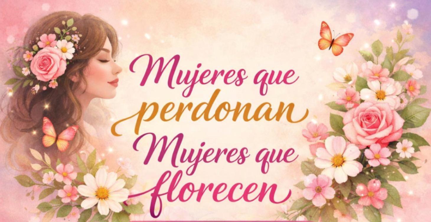 Mujeres que perdonan, mujeres que florecen