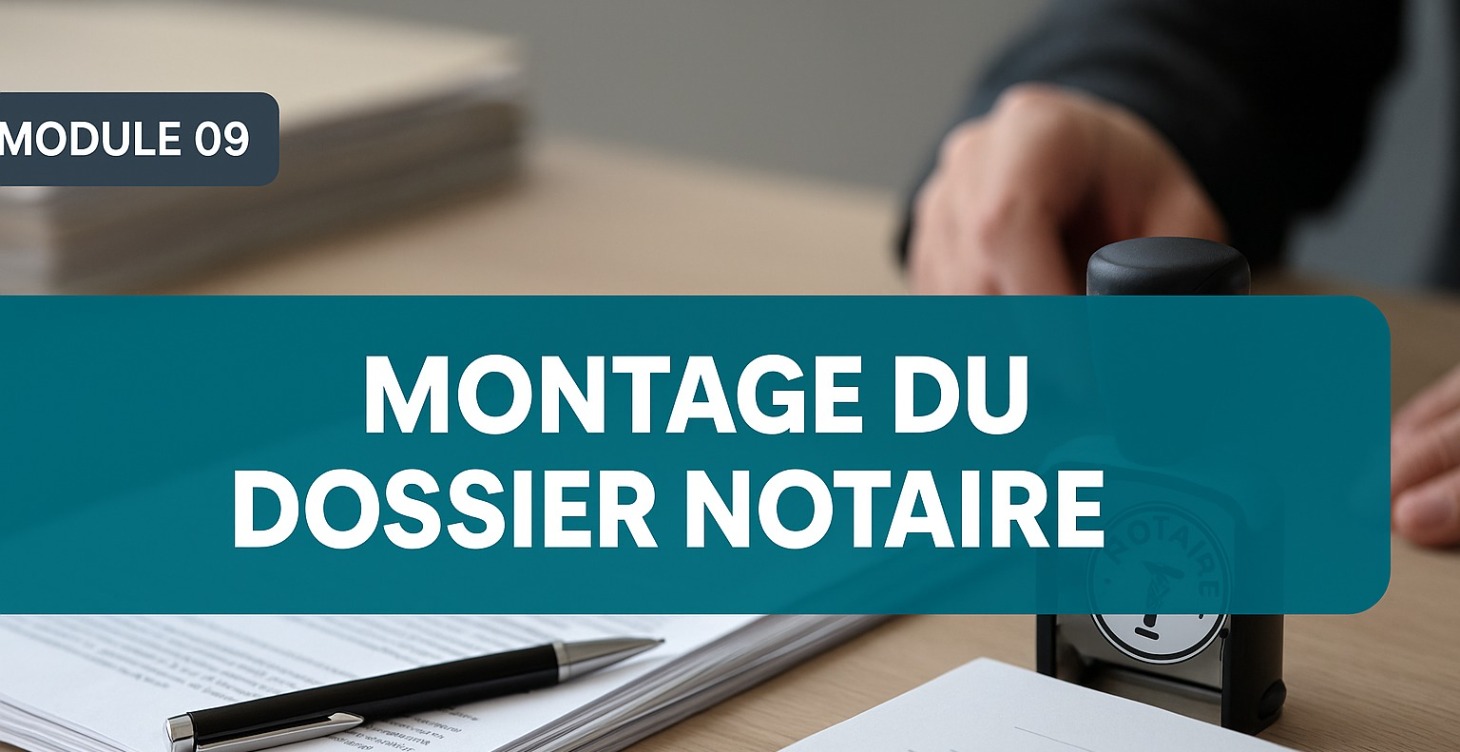 9. Montage du dossier notaire