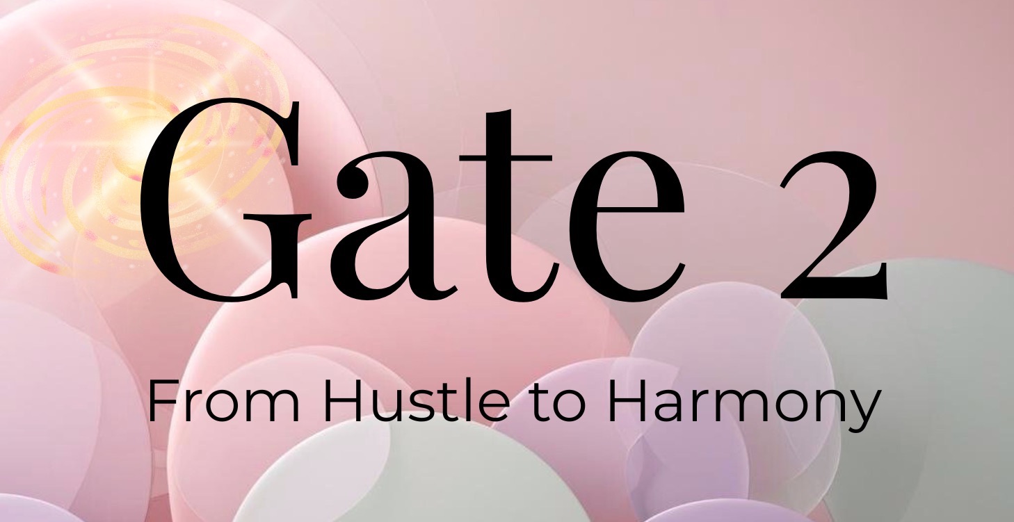 Gate 2: From Hustle to Harmony