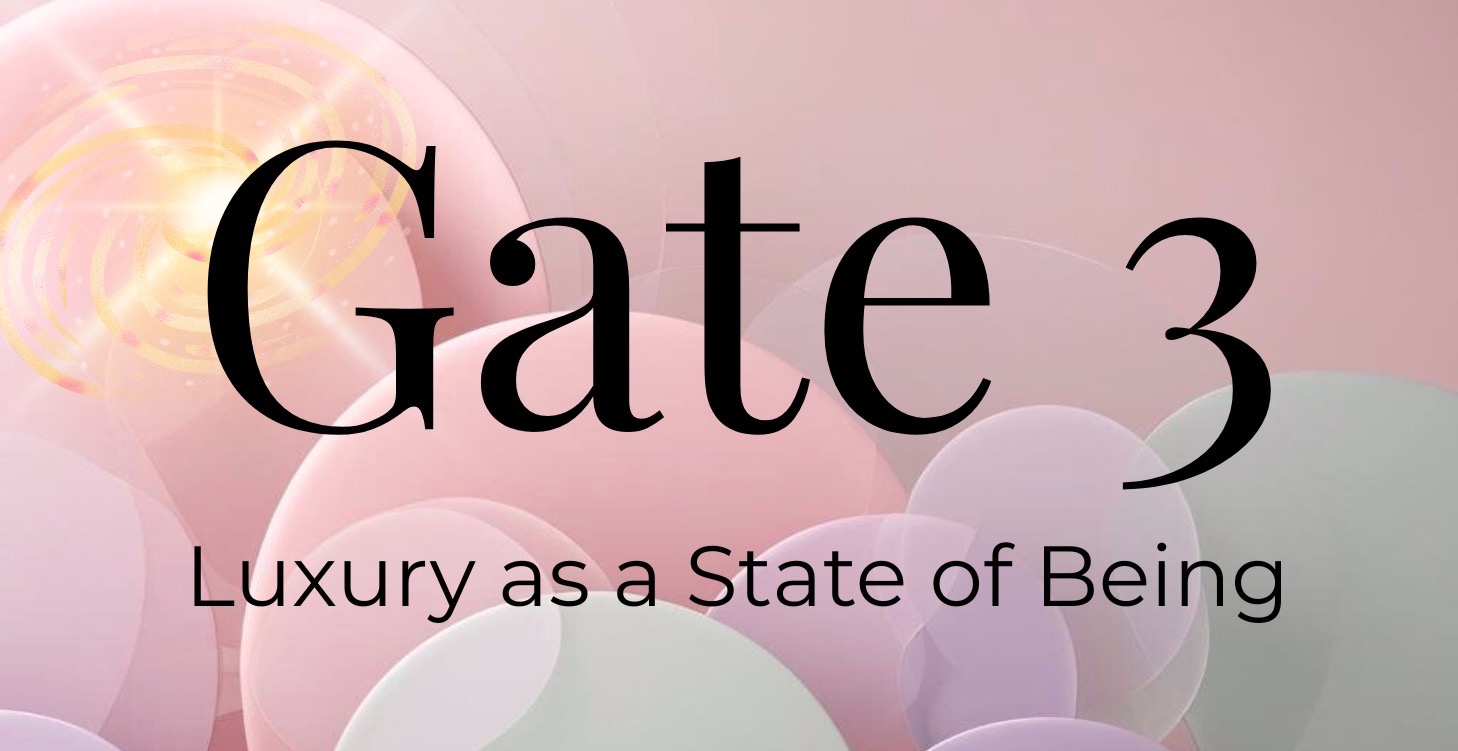 Gate 3: Luxury as a State of Being