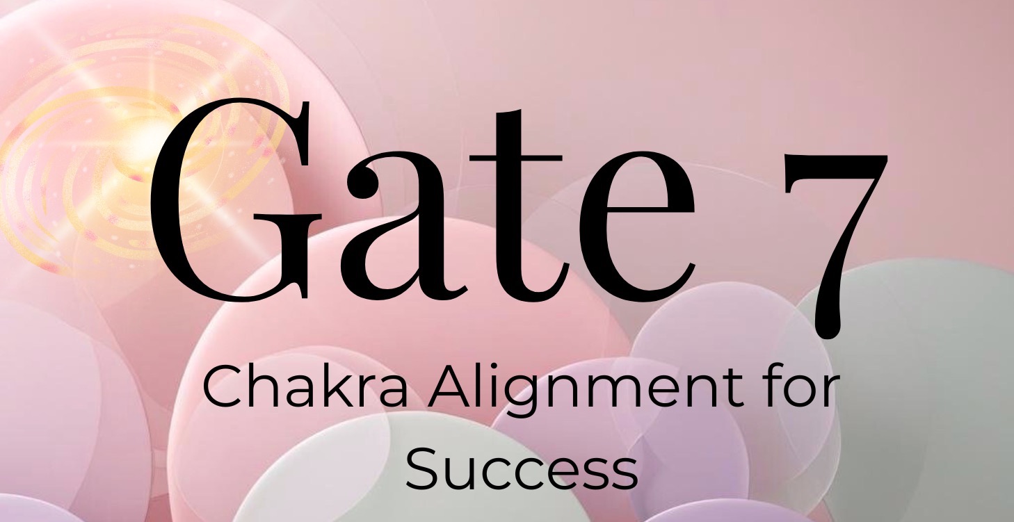 Gate 7: Chakra Alignment for Success