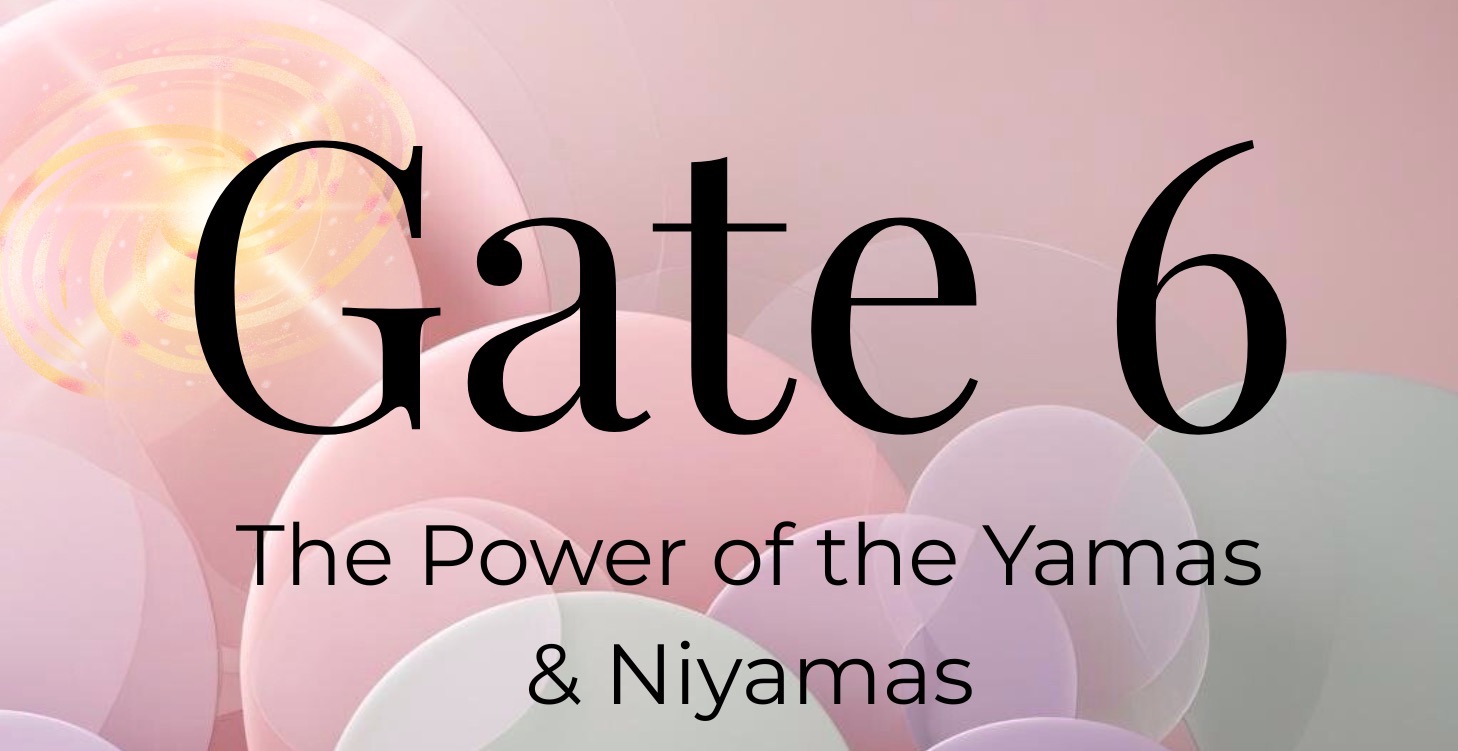 Gate 6: The Power of the Yamas & Niyamas