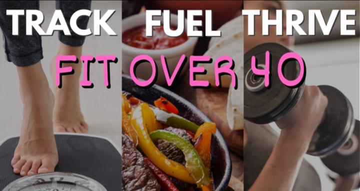 Track-Fuel-Thrive: Fit Over 40