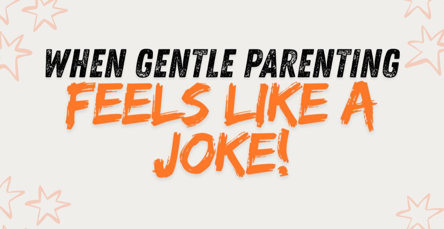 When Gentle Parenting Feels Like a Joke