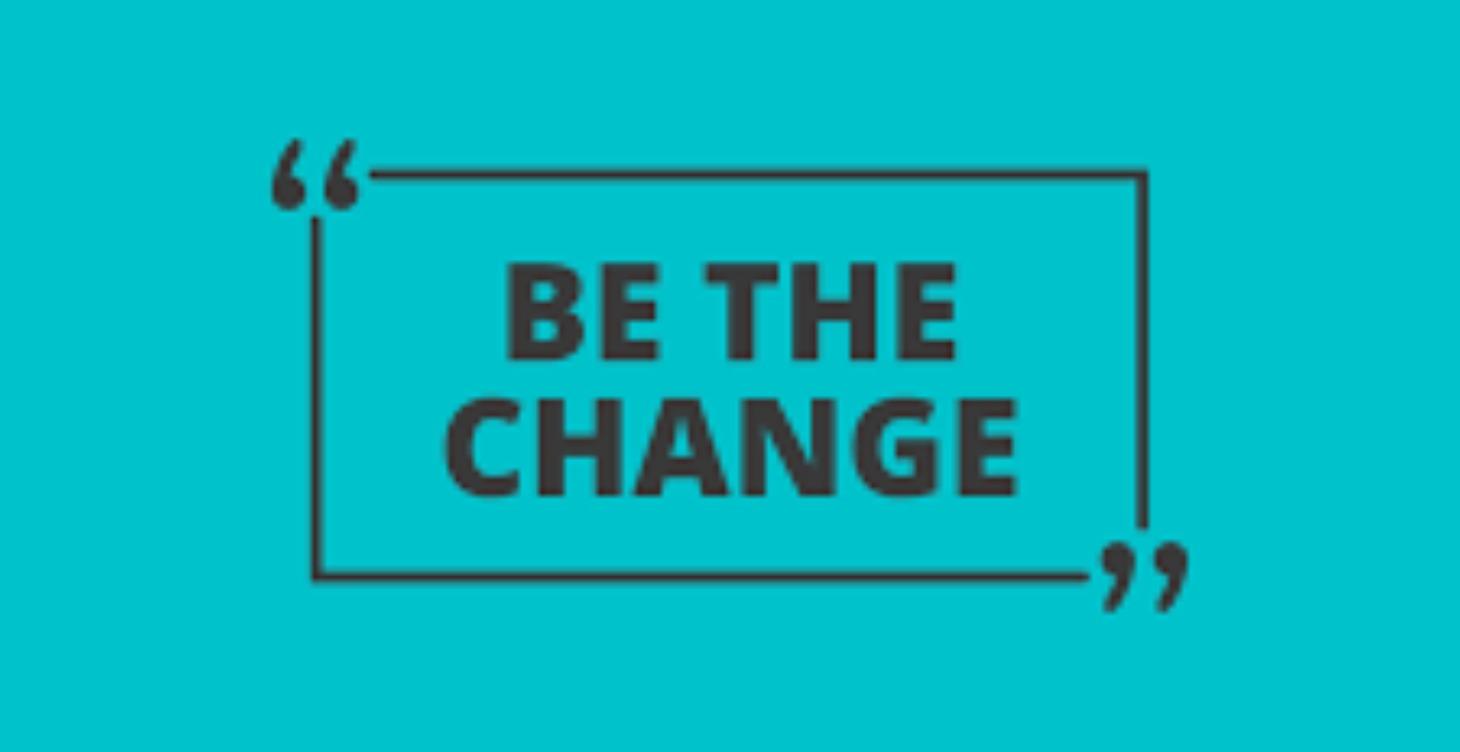 Be The Change