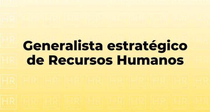 Generalista estratégico de RH.