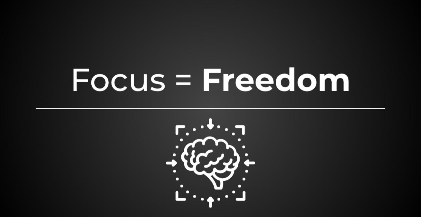 Focus = Freedom