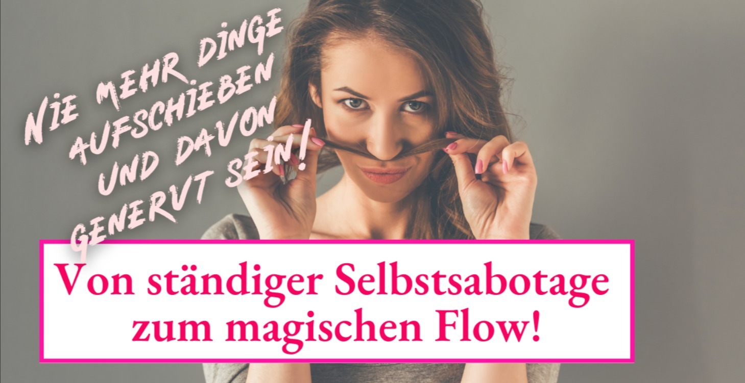 Von ständiger Selbstsabotage zum magischen Flow