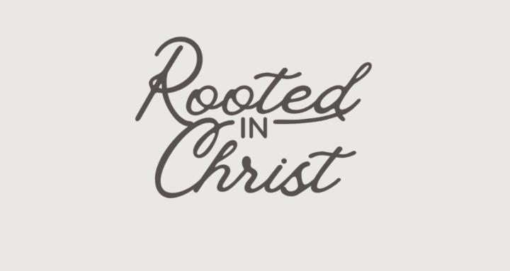 Rooted In Christ