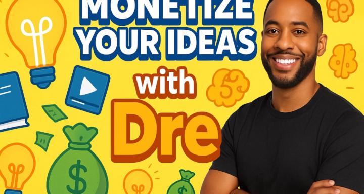 Monetize Your Ideas With Dre