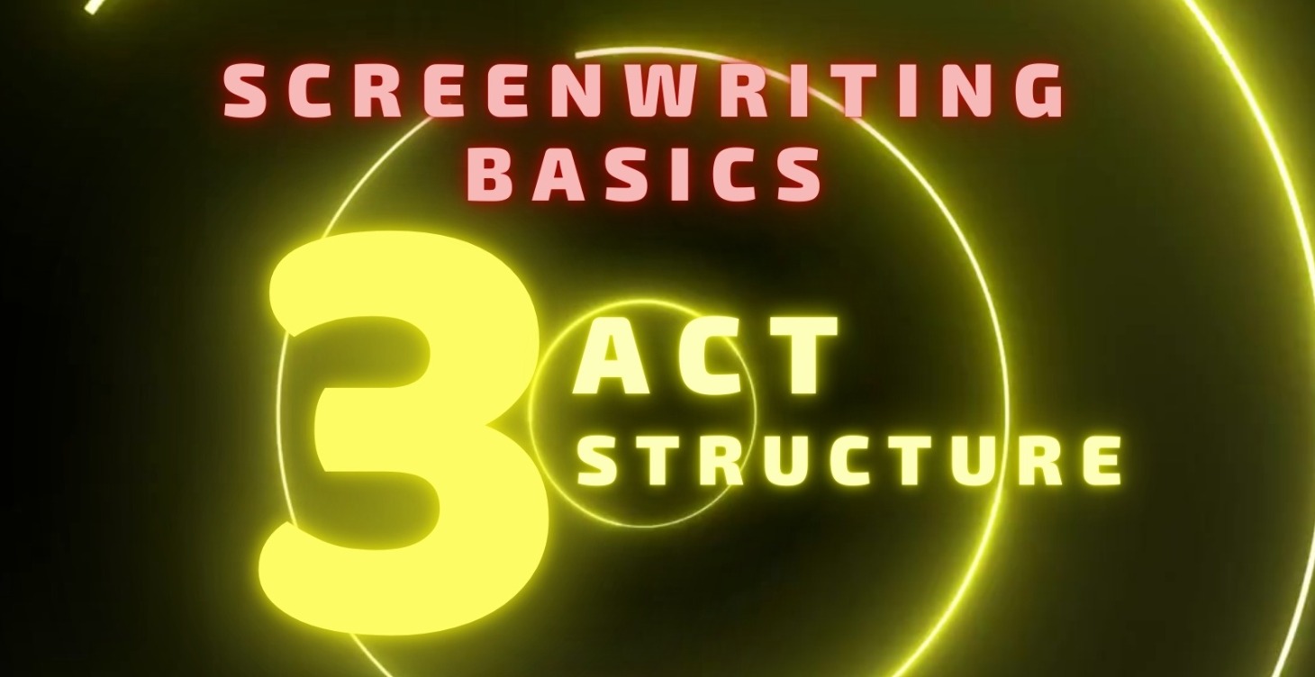 Screenwriting Basics: 3 Act Screenplay Structure