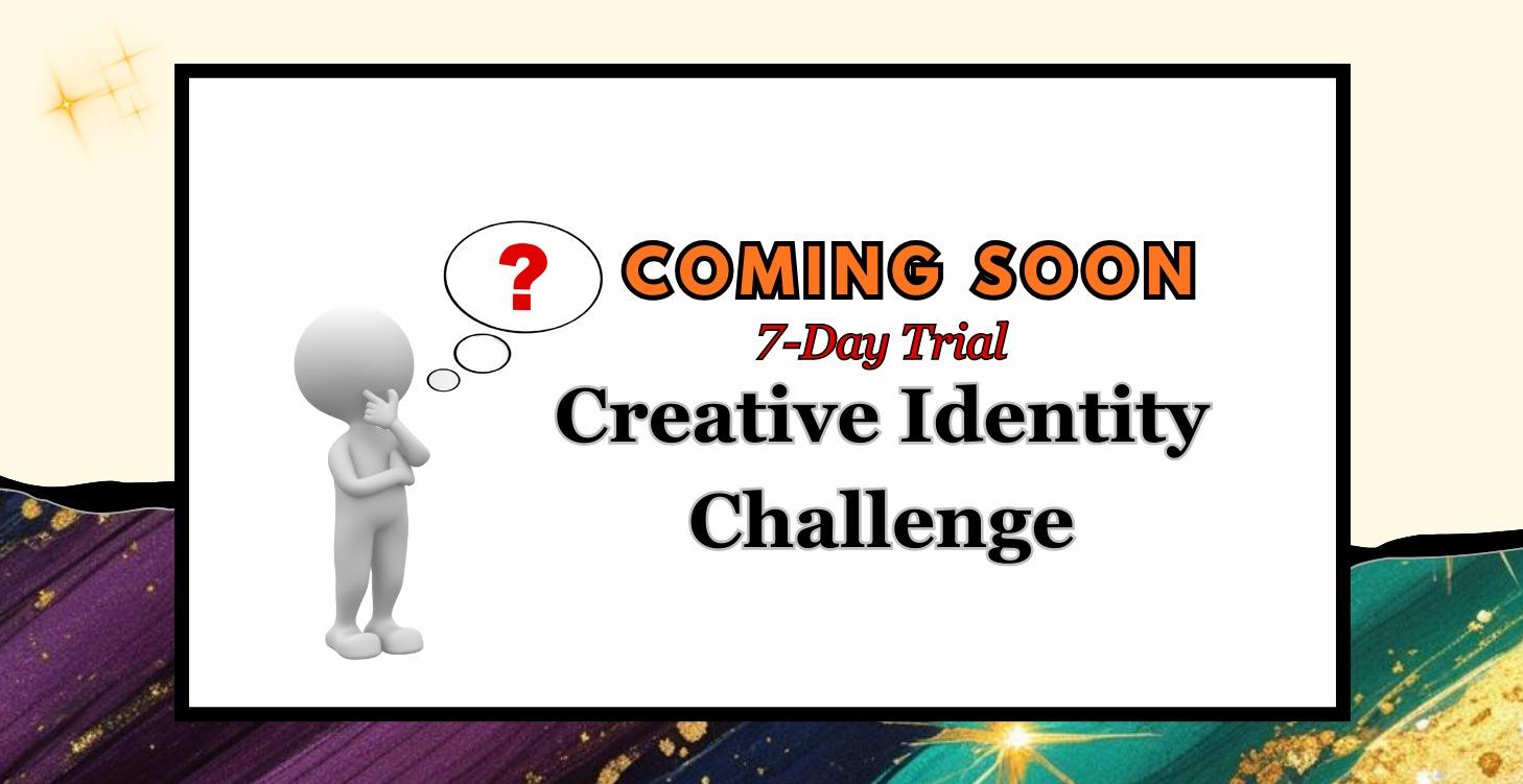 Creative Identity Challenge 7-Day Trial