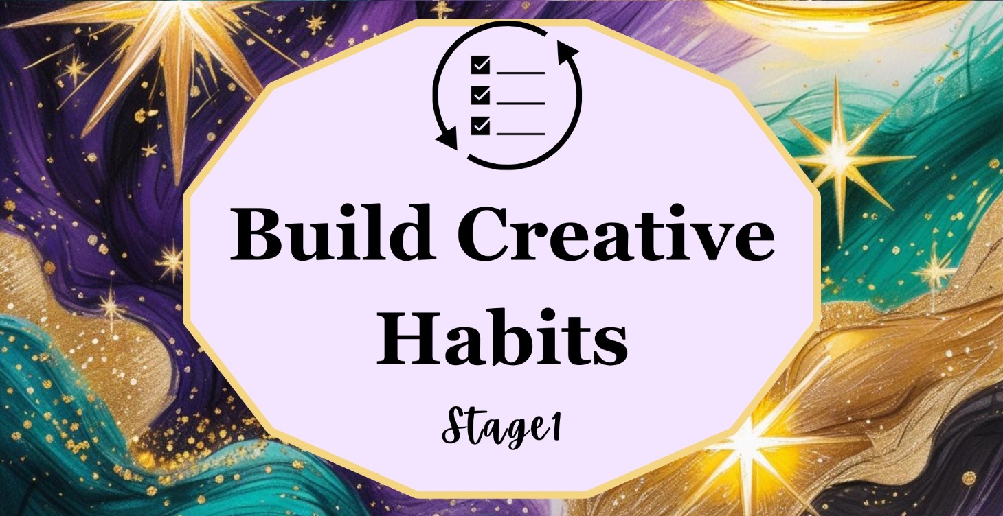 The Creative Path | Stage 1: Build Creative Habits