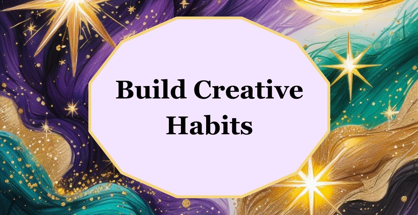 Build Creative Habits