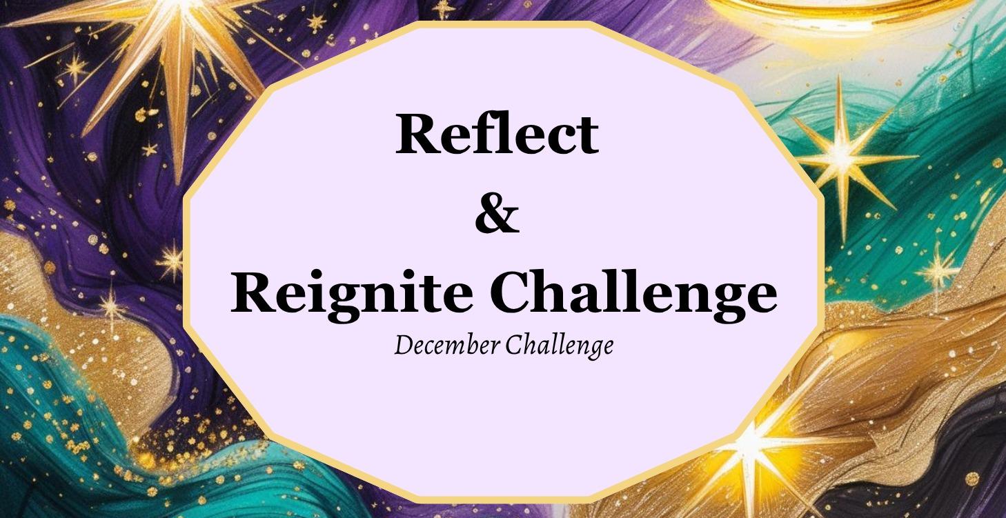 Reflect & Reignite Challenge (December)