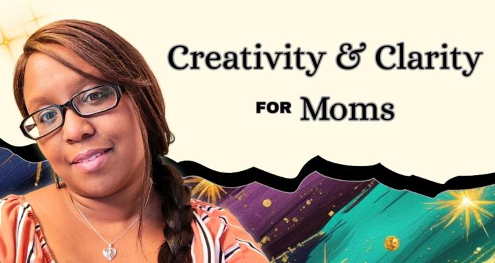 Creativity & Clarity for Moms