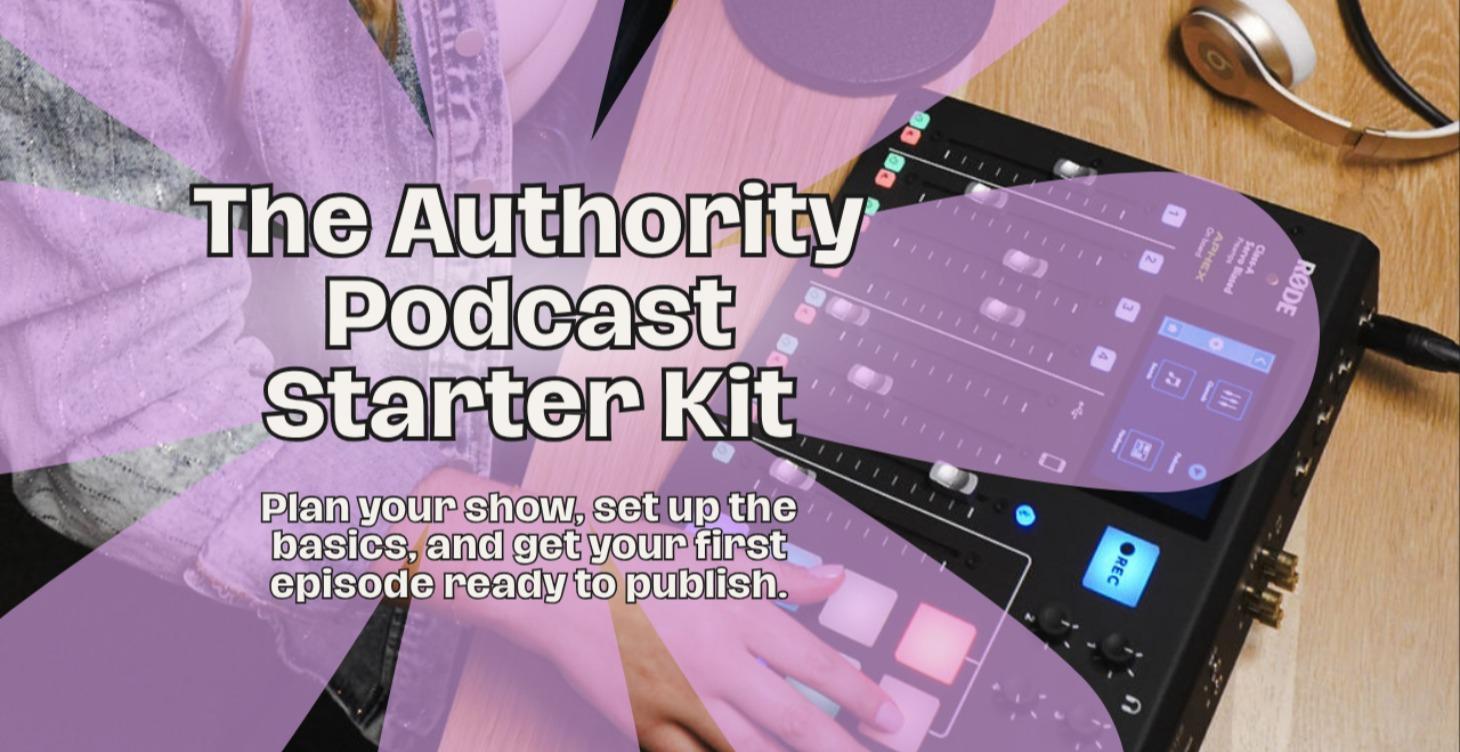 The Authority Podcast Starter Kit