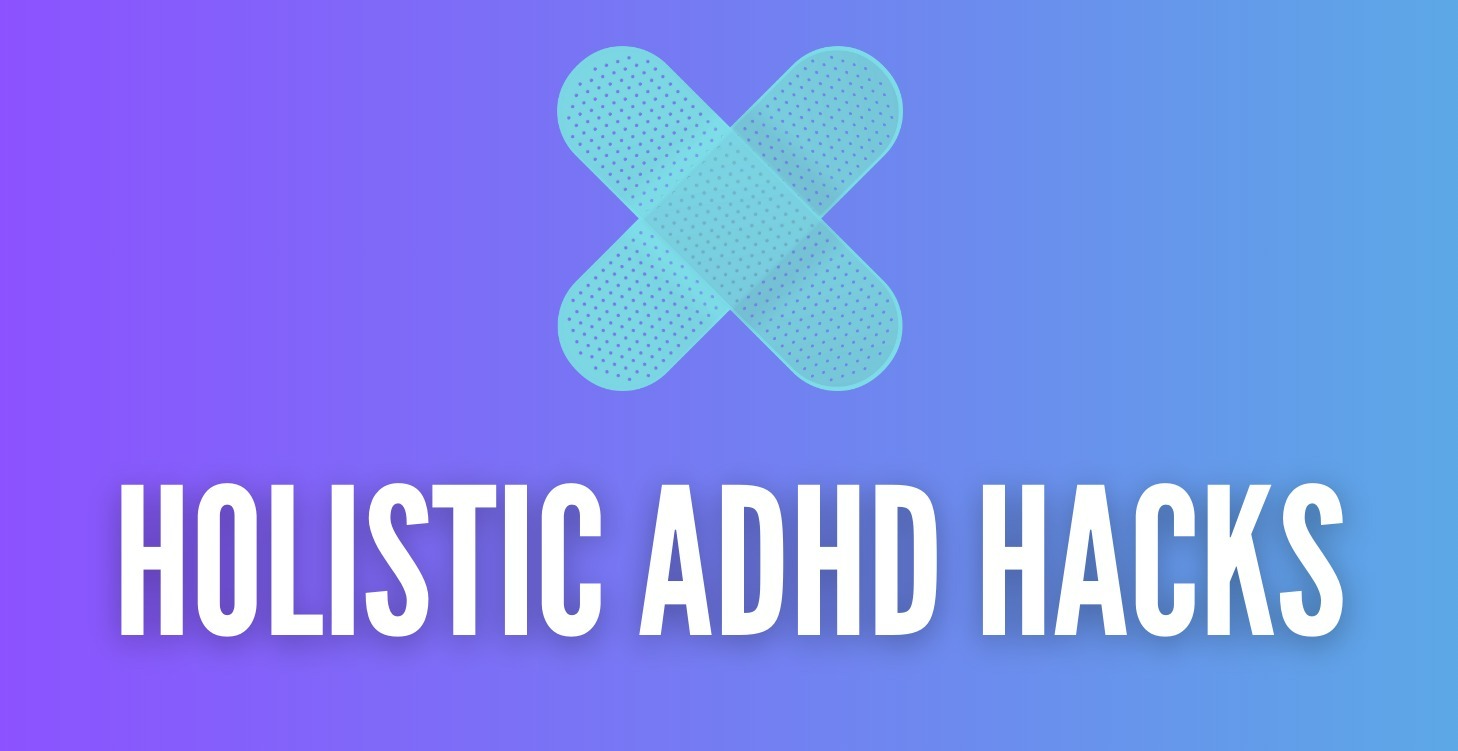 Holistic ADHD Hacks (Coming Soon)