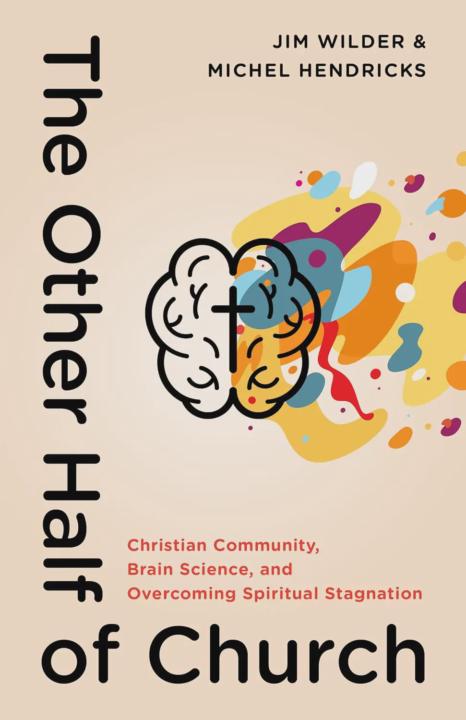 The Other Half of Church: Christian Community, Brain Science, and Overcoming Spiritual Stagnation - Jim Wilder & Michel Hendricks