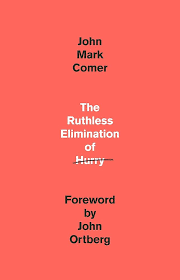 The Ruthless Elimination of Hurry – John Mark Comer