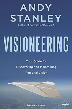 Visioneering: Your Guide for Discovering and Maintaining Personal Vision - Andy Stanley