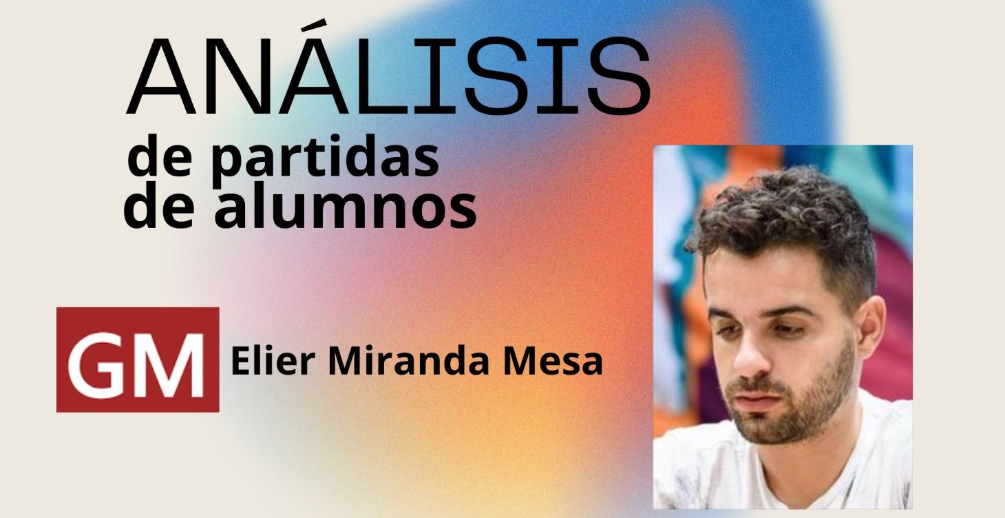 Análisis de partidas de alumnos- GM Elier Miranda