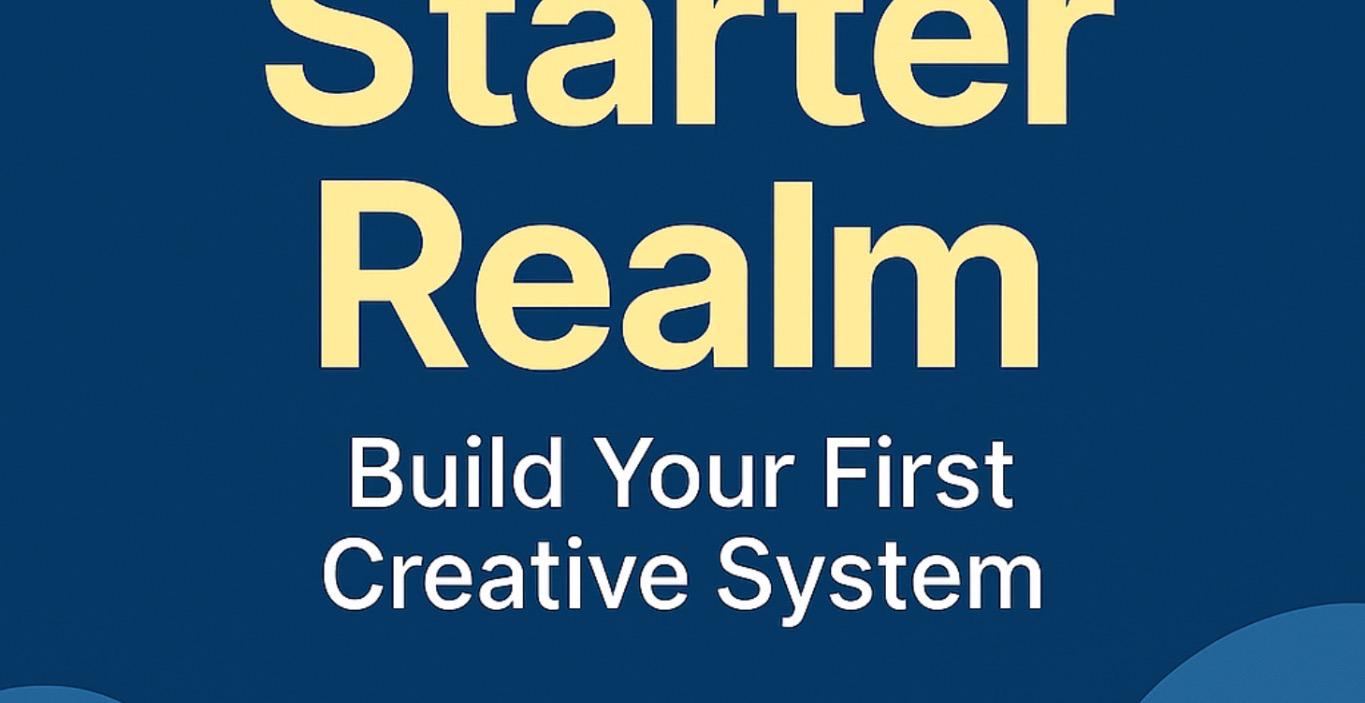 Starter Realm: Build Your First Creative System